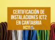 Certificación de instalaciones ICT2 en Cantabria