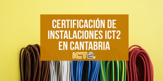Certificación de instalaciones ICT2 en Cantabria